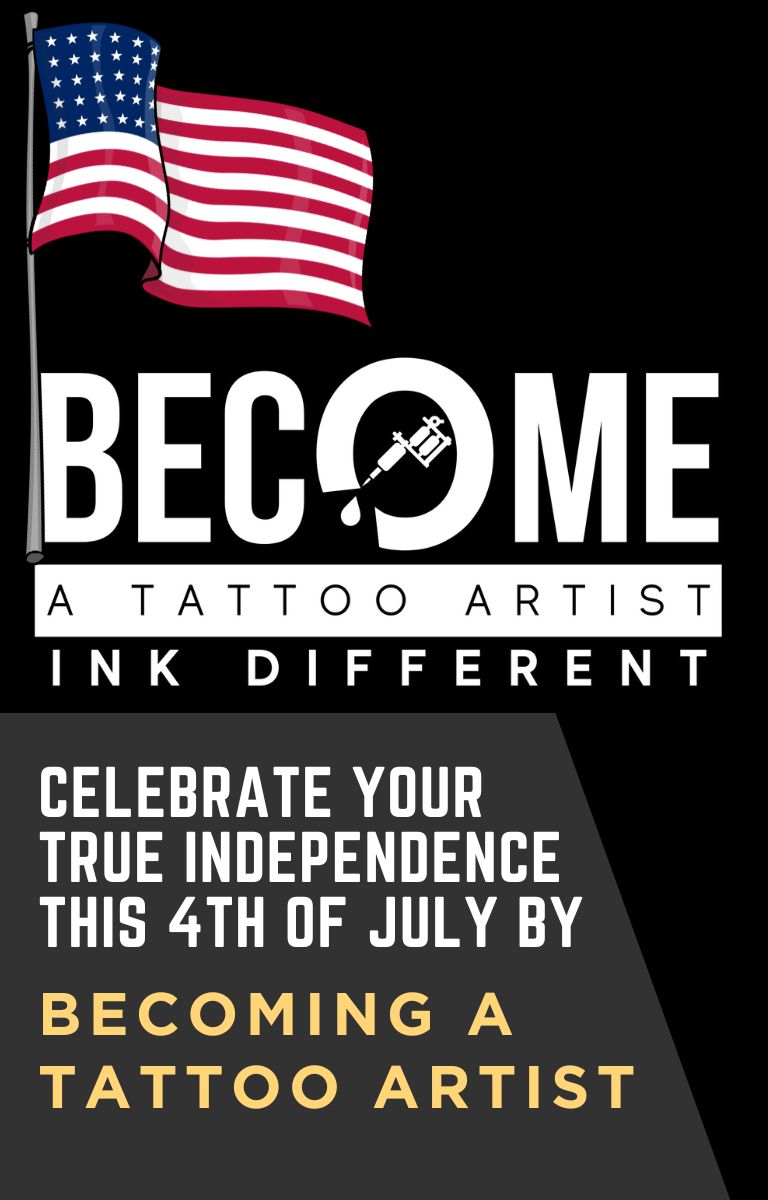 Celebrate Your True Independence This 4th of July by becoming a tattoo artist