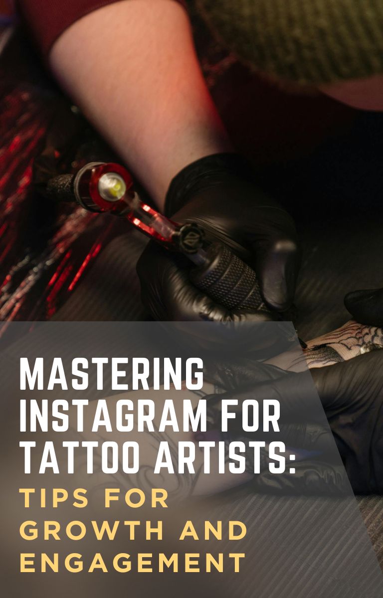 Mastering Instagram for Tattoo Artists: Tips for Growth and Engagement