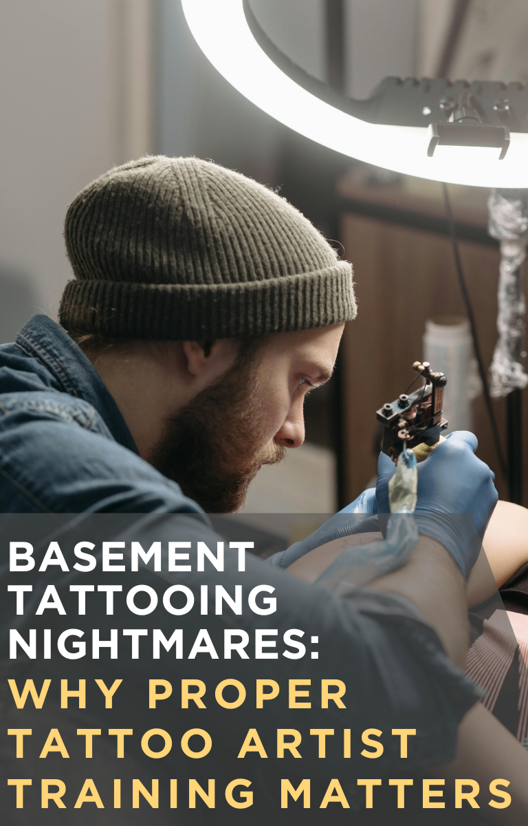 Basement Tattooing Nightmares: Why Proper Tattoo Artist Training Matters
