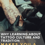 Why Learning About Tattoo Culture and Tradition Makes You a Better Tattoo Artist
