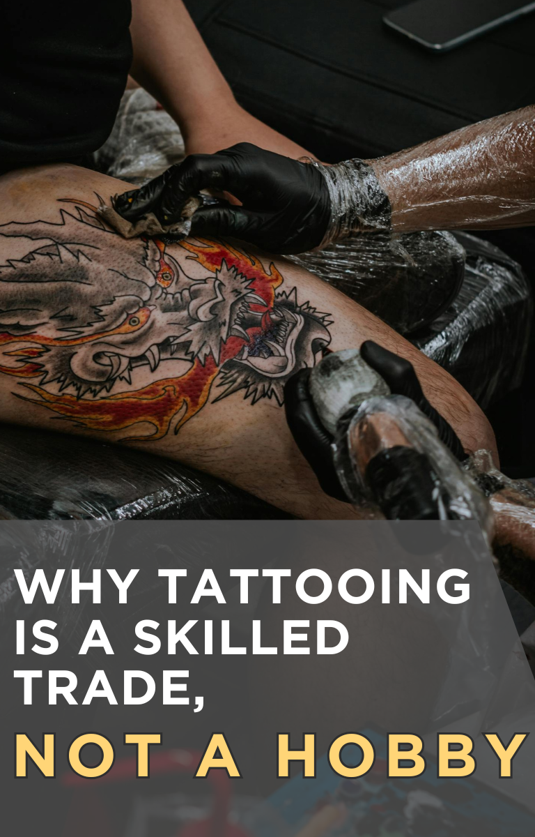 Why Tattooing Is a Skilled Trade, Not a Hobby
