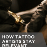 How Tattoo Artists Stay Relevant in a Changing Industry