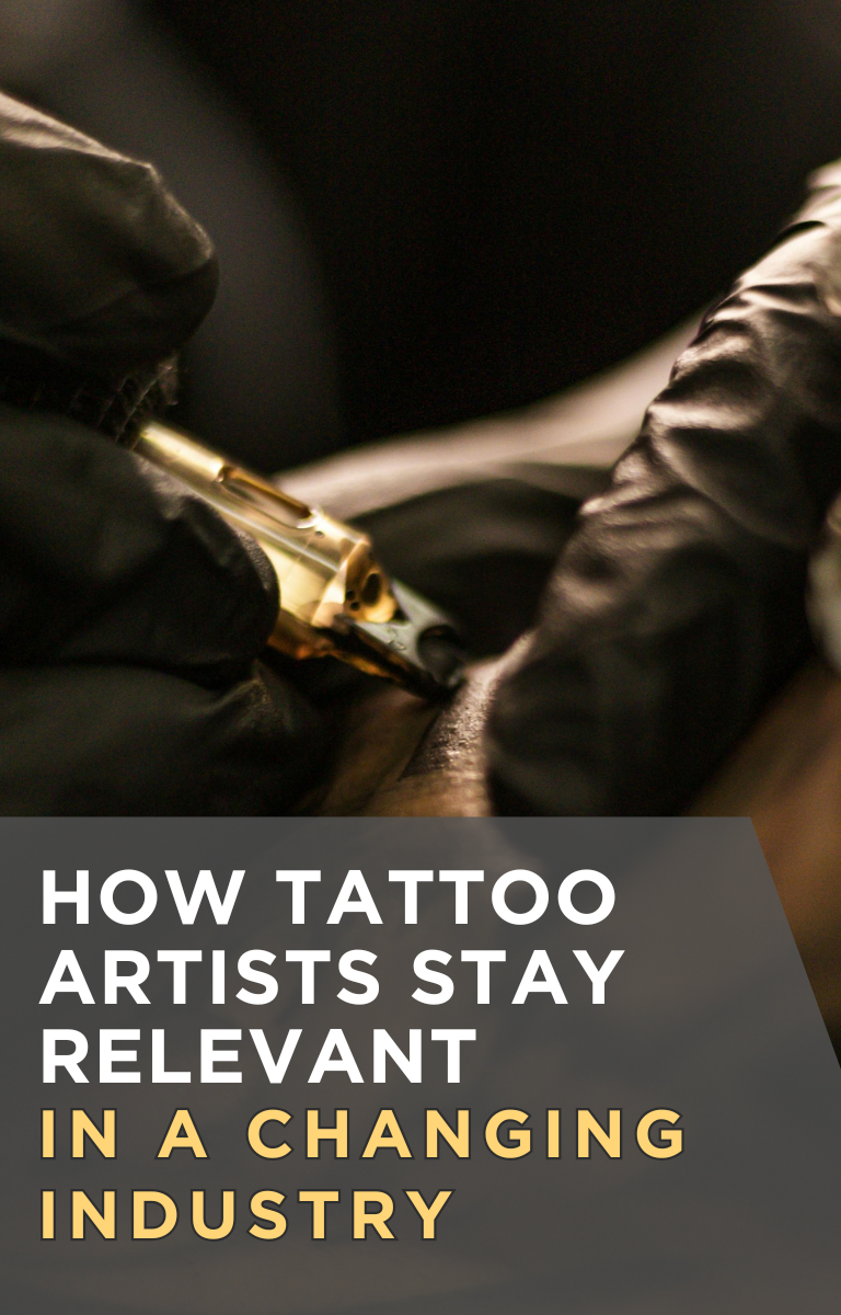 How Tattoo Artists Stay Relevant in a Changing Industry