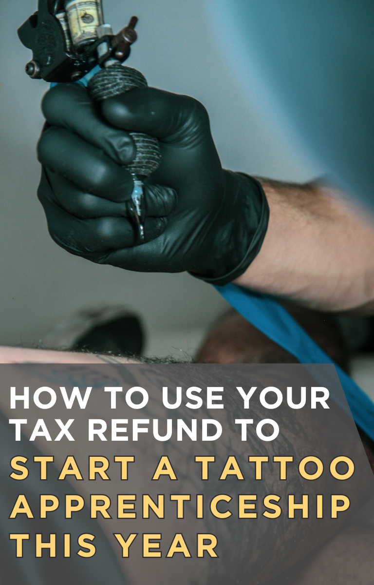 How to Use Your Tax Refund to Start a Tattoo Apprenticeship This Year