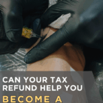 Can Your Tax Refund Help You Become a Tattoo Artist? Here’s How