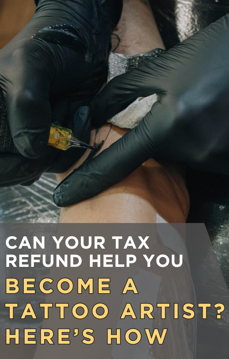 Can Your Tax Refund Help You Become a Tattoo Artist? Here’s How