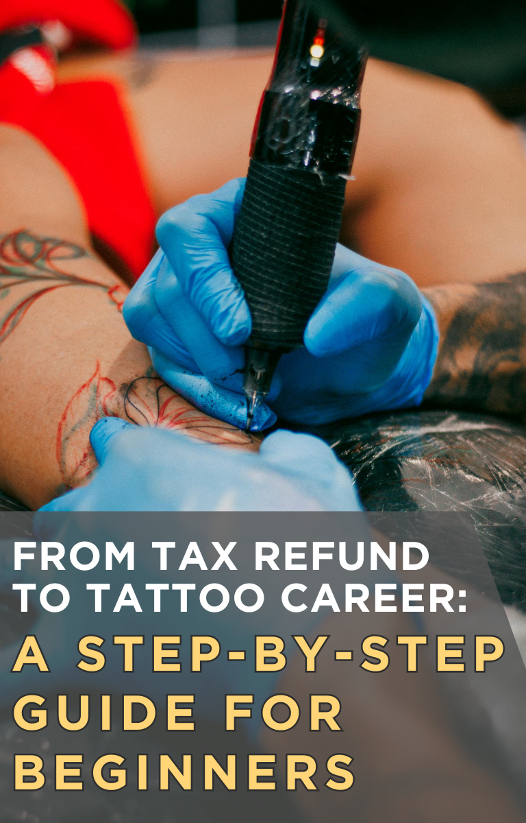 From Tax Refund to Tattoo Career: A Step-by-Step Guide for Beginners