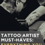 Tattoo Artist Must-Haves: Everything You Need to Start Tattooing