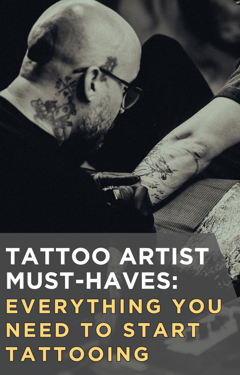 Tattoo Artist Must-Haves: Everything You Need to Start Tattooing