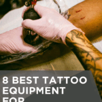 8 Best Tattoo Equipment for Beginner Tattoo Artists