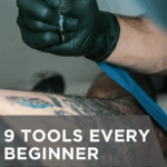 9 Tools Every Beginner Tattoo Artist Should Know