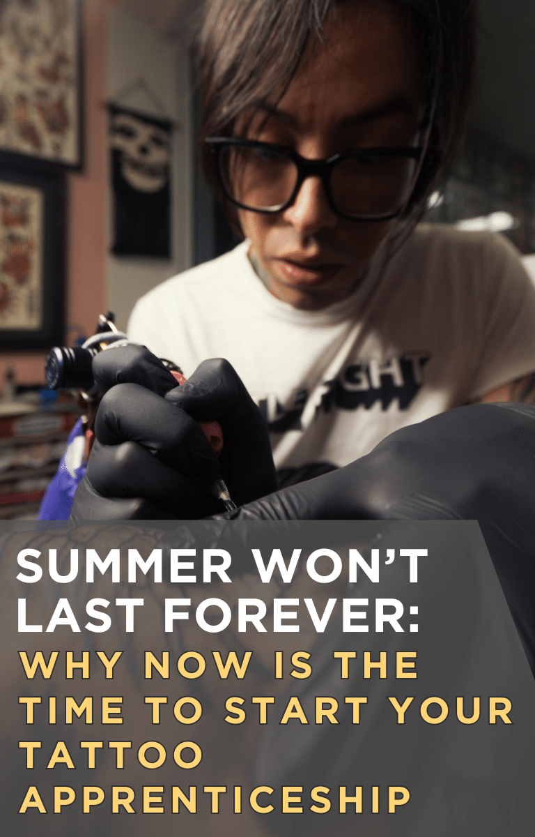 Summer Won’t Last Forever: Why Now Is the Time to Start Your Tattoo Apprenticeship