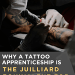 Why a Tattoo Apprenticeship is the Juilliard Equivalent for Tattoo Apprentices