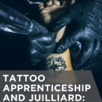 Tattoo Apprenticeship and Juilliard: Training Through Practice and Discipline