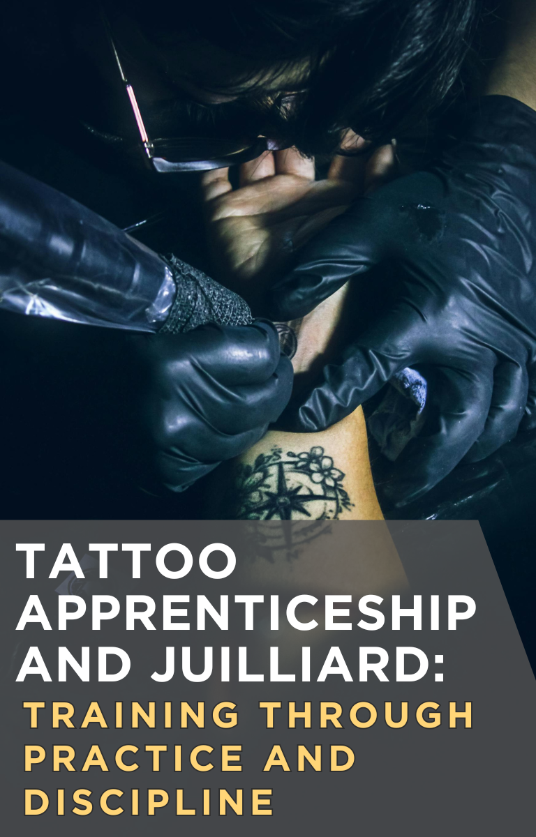 Tattoo Apprenticeship and Juilliard: Training Through Practice and Discipline