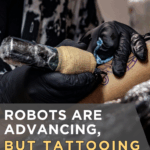 Robots Are Advancing, but Tattooing Remains Human