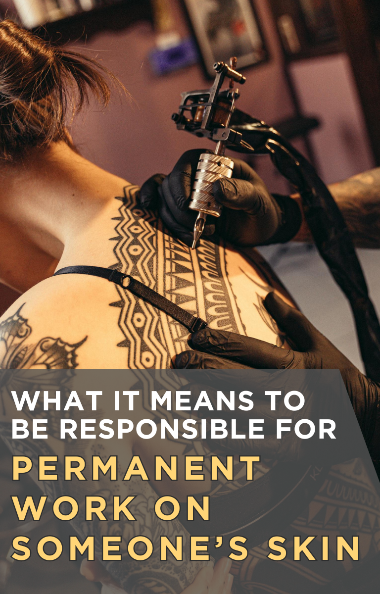 What It Means to Be Responsible for Permanent Work on Someone’s Skin