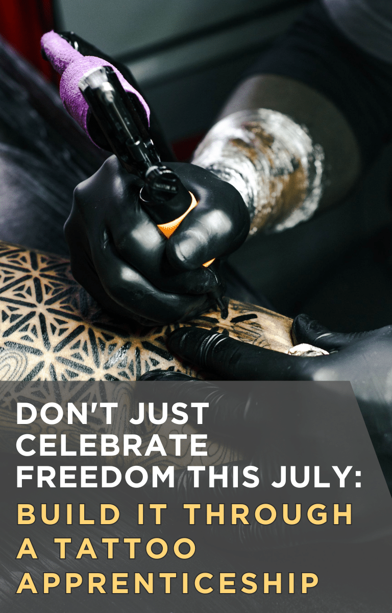 Don't Just Celebrate Freedom This July: Build It Through a Tattoo Apprenticeship