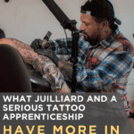 What Juilliard and a Serious Tattoo Apprenticeship Have More in Common Than You Think