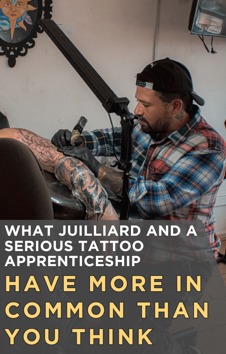 What Juilliard and a Serious Tattoo Apprenticeship Have More in Common Than You Think