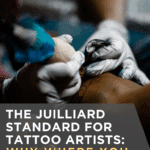 The Juilliard Standard for Tattoo Artists: Why Where You Train Changes Everything