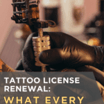 Tattoo License Renewal: What Every Tattoo Artist Should Know